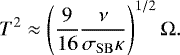 \begin{equation*} T^{2}\approx \left(\frac{9}{16}\frac{\nu}{\sigma_{\mathrm{SB}}\kappa}\right)^{1/2} \Omega.\end{equation*}