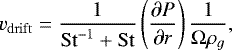 \begin{equation*} v_{\mathrm{drift}} = \frac{1}{\mathrm{St}^{-1} &#x002B; \mathrm{St}} \left(\frac{\partial P}{\partial r}\right) \frac{1}{\Omega \rho_g}, \end{equation*}