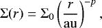 \begin{equation*} \Sigma (r) = \Sigma_0 \left(\frac{r}{\mathrm{au}}\right)^{-p},\end{equation*}