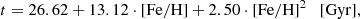 $$ \begin{aligned}&t=26.62+13.12\cdot [\mathrm{Fe/H}]+2.50\cdot [\mathrm{Fe/H}]^2 \quad [\mathrm{Gyr}], \end{aligned} $$