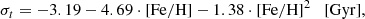 $$ \begin{aligned}&\sigma _t = -3.19-4.69\cdot [\mathrm{Fe/H}]-1.38\cdot [\mathrm{Fe/H}]^2 \quad [\mathrm{Gyr}], \end{aligned} $$