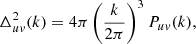 $$ \begin{aligned} \Delta ^2_{uv}(k)=4\pi \left(\frac{k}{2\pi }\right)^3P_{uv}(k), \end{aligned} $$
