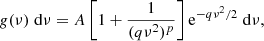 $$ \begin{aligned} g(\nu )\;\mathrm{d}\nu =A\left[1+\frac{1}{(q\nu ^2)^p}\right]\mathrm{e}^{-q\nu ^2/2}\;\mathrm{d}\nu , \end{aligned} $$