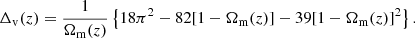$$ \begin{aligned} \Delta _{\rm v}(z)=\frac{1}{\Omega _{\rm m}(z)}\left\{ 18\pi ^2-82[1-\Omega _{\rm m}(z)]-39[1-\Omega _{\rm m}(z)]^2\right\} . \end{aligned} $$