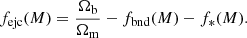 $$ \begin{aligned} f_{\rm ejc}(M)=\frac{\Omega _{\rm b}}{\Omega _{\rm m}}-f_{\rm bnd}(M)-f_{*}(M). \end{aligned} $$