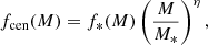 $$ \begin{aligned} f_{\rm cen}(M) = f_*(M)\left(\frac{M}{M_*}\right)^\eta , \end{aligned} $$