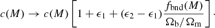 $$ \begin{aligned} c(M)\rightarrow c(M)\left[1+\epsilon _1 +(\epsilon _2-\epsilon _1)\frac{f_{\rm bnd}(M)}{\Omega _{\rm b}/\Omega _{\rm m}}\right]\cdot \end{aligned} $$