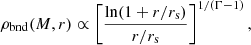 $$ \begin{aligned} \rho _{\rm bnd}(M,r)\propto \left[\frac{\ln (1+r/r_{\rm s})}{r/r_{\rm s}}\right]^{1/(\Gamma -1)}, \end{aligned} $$