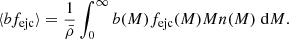 $$ \begin{aligned} \langle bf_{\rm ejc}\rangle =\frac{1}{\bar{\rho }}\int _0^\infty b(M) f_{\rm ejc}(M) M n(M)\;\mathrm{d}M. \end{aligned} $$