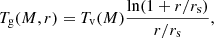 $$ \begin{aligned} T_{\rm g}(M,r)= T_{\rm v}(M)\frac{\ln (1+r/r_{\rm s})}{r/r_{\rm s}}, \end{aligned} $$