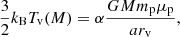 $$ \begin{aligned} \frac{3}{2}k_{\rm B}T_{\rm v}(M)=\alpha \frac{GMm_{\rm p}\mu _{\rm p}}{a r_{\rm v}}, \end{aligned} $$