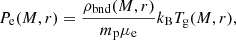 $$ \begin{aligned} P_{\rm e}(M,r)= \frac{\rho _{\rm bnd}(M,r)}{m_{\rm p}\mu _{\rm e}} k_{\rm B}T_{\rm g}(M,r), \end{aligned} $$