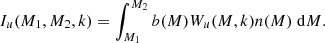 $$ \begin{aligned} I_u(M_1,M_2,k)=\int _{M_1}^{M_2} b(M)W_u(M,k)n(M)\;\mathrm{d}M. \end{aligned} $$