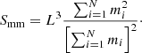 $$ \begin{aligned} S_{\rm mm}=L^3\frac{\sum _{i=1}^N m_i^2}{\left[\sum _{i=1}^N m_i \right]^2}\cdot \end{aligned} $$