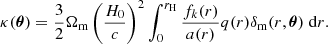 $$ \begin{aligned} \kappa (\boldsymbol{\theta })=\frac{3}{2}\Omega _{\rm m}\left(\frac{H_0}{c}\right)^2\int _0^{r_{\rm H}}\frac{f_{k}(r)}{a(r)}q(r)\delta _{\rm m}(r,\boldsymbol{\theta })\;\mathrm{d}r. \end{aligned} $$