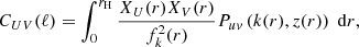 $$ \begin{aligned} C_{UV}(\ell )=\int _0^{r_{\rm H}}\frac{X_U(r)X_V(r)}{f^2_k(r)} P_{uv}\left(k(r),z(r)\right)\;\mathrm{d}r, \end{aligned} $$