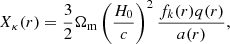 $$ \begin{aligned} X_\kappa (r)=\frac{3}{2}\Omega _{\rm m}\left(\frac{H_0}{c}\right)^2\frac{f_k(r)q(r)}{a(r)}, \end{aligned} $$
