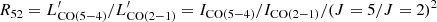 $ R_{52}=L^\prime_{\rm CO(5-4)}/L^\prime_{\rm CO(2-1)} = I_{\rm CO(5-4)}/I_{\rm CO(2-1)} /(J=5/J=2)^2 $