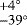 $^{&#x002B;4^{\circ}}_{-39^{\circ}}$