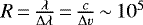 $R\,{=}\,\frac{\lambda}{\Delta \lambda}\,{=}\,\frac{c}{\Delta v} \,{\sim}\, 10^5$