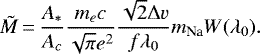 \begin{equation*} ~\tilde{M}\,{=}\,\frac{A_*}{A_c}\frac{m_e c}{\sqrt{\pi} e^2}\frac{\sqrt{2} \Delta v}{f \lambda_0} m_{\textrm{Na}} W(\lambda_0). \end{equation*}