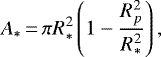 \begin{equation*} A_*\,{=}\,\pi R_*^2 \left(1 - \frac{R_p^2}{R_*^2} \right), \end{equation*}