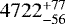 $4722^{&#x002B;77}_{-56}$