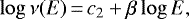 \begin{equation*} \log \nu(E) \,{=}\, c_2 &#x002B; \beta \log E, \end{equation*}
