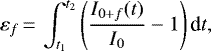 \begin{equation*} \varepsilon_f\,{=}\,\int_{t_1}^{t_2} \left(\frac{I_{0&#x002B;f}(t)}{I_0} - 1\right) \textrm{d}t,\end{equation*}