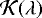 $\mathcal{K}(\lambda)$