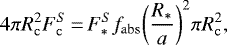 \begin{equation*} 4\pi R_{\mathrm{c}}^2 F_{\mathrm{c}}^S\,{=}\,F_{\ast}^S f_{\mathrm{abs}}\bigg(\frac{R_{\ast}}{a}\bigg)^2\pi R_{\mathrm{c}}^2 ,\end{equation*}