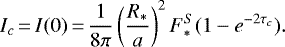 \begin{equation*} I_c\,{=}\,I(0)\,{=}\,\frac{1}{8\pi}\left(\frac{R_{\ast}}{a}\right)^2F_{\ast}^{S} (1-e^{-2\tau_c}). \end{equation*}
