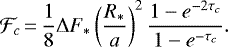 \begin{equation*}\mathcal{F}_{c}\,{=}\,\frac{1}{8} \Delta F_{\ast} \left(\frac{R_{\ast}}{a}\right)^2 \frac{1-e^{-2\tau_c}}{1-e^{-\tau_c}}.\vspace*{-3pt} \end{equation*}