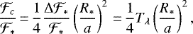\begin{equation*}\frac{\mathcal{F}_{c}}{\mathcal{F}_{\ast}}\,{=}\,\frac{1}{4} \frac{\Delta \mathcal{F}_{\ast}}{\mathcal{F}_{\ast}} \left(\frac{R_{\ast}}{a}\right)^2\,{=}\,\frac{1}{4} T_{\lambda} \left(\frac{R_{\ast}}{a}\right)^2,\vspace*{-3pt} \end{equation*}