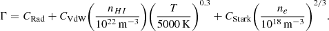 $$ \begin{aligned} \Gamma = C_\mathrm{Rad} + C_\mathrm{VdW} \Bigg ( \frac{n_{HI}}{10^{22}\, \mathrm{m} ^{-3}}\Bigg ) \Bigg (\frac{T}{5000\,\mathrm{K} }\Bigg )^{0.3} + C_\mathrm{Stark} \Bigg ( \frac{n_e}{10^{18}\,\mathrm{m} ^{-3}}\Bigg )^{2/3}. \end{aligned} $$