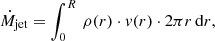 $$ \begin{aligned} \dot{M}_{\rm jet} = \int ^R_0 \, \rho (r)\cdot v(r)\cdot 2\pi r \, \mathrm{d} r, \end{aligned} $$