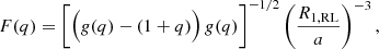 $$ \begin{aligned} F(q) = \Bigg [ \Big (g(q)-(1+q)\Big )\,g(q) \Bigg ]^{-1/2} \left(\frac{R_{\rm 1, RL}}{a}\right)^{-3}, \end{aligned} $$