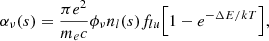 $$ \begin{aligned} \alpha _\nu (s) = \frac{\pi e^2}{m_e c}\phi _\nu n_l(s) f_{lu}\Big [1 - {e}^{-\Delta E/kT}\Big ], \end{aligned} $$
