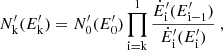$$ \begin{aligned} N^\prime _{\rm k}(E^\prime _{\rm k}) = N^\prime _0(E^\prime _0) \prod _{\rm i=k}^1 \frac{\dot{E}^\prime _{\rm i}(E^\prime _{\mathrm{i}-1})}{\dot{E}^\prime _{\rm i}(E^\prime _{\rm i})} \ , \end{aligned} $$