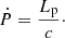 $$ \begin{aligned} \dot{P} = \frac{L_{\rm p}}{c}\cdot \end{aligned} $$