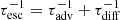 $ \tau_{\mathrm{esc}}^{-1} = \tau_{\mathrm{adv}}^{-1} + \tau_{\mathrm{diff}}^{-1} $