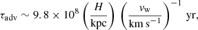 $$ \begin{aligned} \tau _{\rm adv} \sim 9.8 \times 10^8 \left(\frac{H}{\mathrm{kpc}}\right)\,\left(\frac{{ v}_{\rm w}}{\mathrm{km\, s}^{-1}}\right)^{-1}\,\mathrm{yr}, \end{aligned} $$