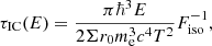 $$ \begin{aligned} \tau _{\rm IC}(E) = \frac{\pi \hbar ^3 E}{2 \Sigma r_0 m_{\rm e}^3 c^4 T^2} F_{\mathrm{iso} }^{-1}, \end{aligned} $$