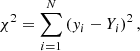 $$ \begin{aligned} {\chi ^2}= \sum _{i=1}^{N} \left( {y_i - Y_i}\right)^2 , \end{aligned} $$