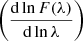 $ \left({\mathrm{d}\ln F(\lambda)}\over{\mathrm{d}\ln\lambda}\right) $