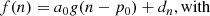 $$ \begin{aligned} f(n) = a_0 g(n-p_0) + d_n \mathrm{, with} \end{aligned} $$