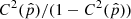 $ C^2(\hat{p}) / (1 - C^2(\hat{p})) $