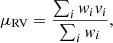 $$ \begin{aligned} \mu _{\rm RV} = \frac{\sum _i { w}_i { v}_i}{\sum _i { w}_i} {,} \end{aligned} $$