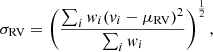 $$ \begin{aligned} \sigma _{\rm RV} = \left( \frac{\sum _i { w}_i ({ v}_i - \mu _{\rm RV})^2}{\sum _i { w}_i} \right)^{\frac{1}{2}} \text{,} \end{aligned} $$