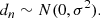 $$ \begin{aligned} d_n \sim N(0,\sigma ^2) {.} \end{aligned} $$